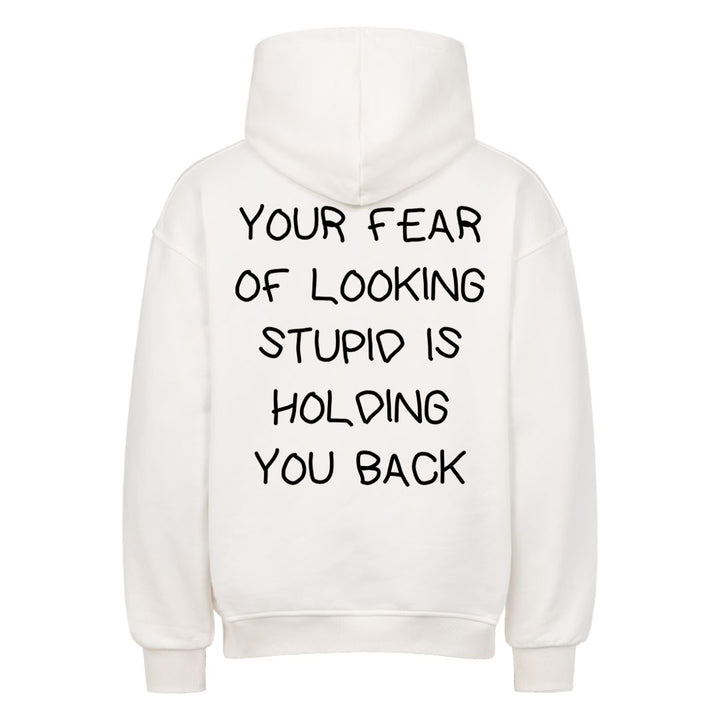 YOUR FEAR OF LOOKING STUPID IS HOLDING YOU BACK Oversized (Backprint) Hoodie