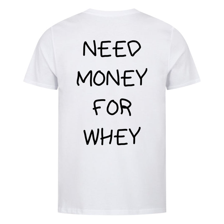 NEED MONEY FOR WHEY (Backprint) Shirt